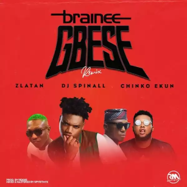 Brainee - Gbese (Remix) ft. Zlatan Ibile, Chinko Ekun & DJ Spinall